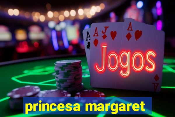 princesa margaret